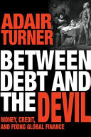 Copertina  Between debt and the devil : money, credit, and fixing global finance