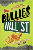 Copertina  The bullies of Wall Street : this is how greed messed up our economy