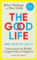 Copertina  The good life and how to live it : lessons from the world's longest study on happiness