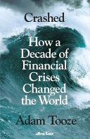 Copertina  Crashed : how a decade of financial crises changed the world